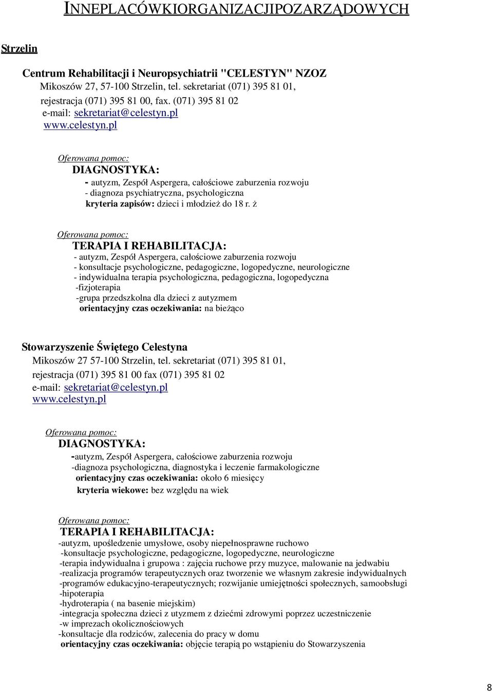 pl www.celestyn.pl DIAGNOSTYKA: - autyzm, Zespół Aspergera, całościowe zaburzenia rozwoju - diagnoza psychiatryczna, psychologiczna kryteria zapisów: dzieci i młodzież do 18 r.