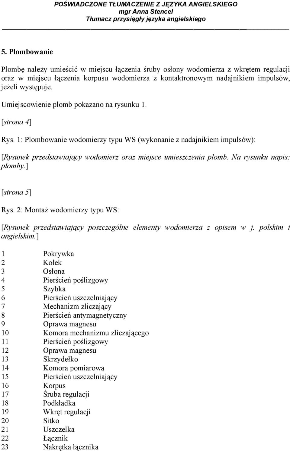 Na rysunku napis: plomby.] [strona 5] Rys. 2: Montaż wodomierzy typu WS: [Rysunek przedstawiający poszczególne elementy wodomierza z opisem w j. polskim i angielskim.