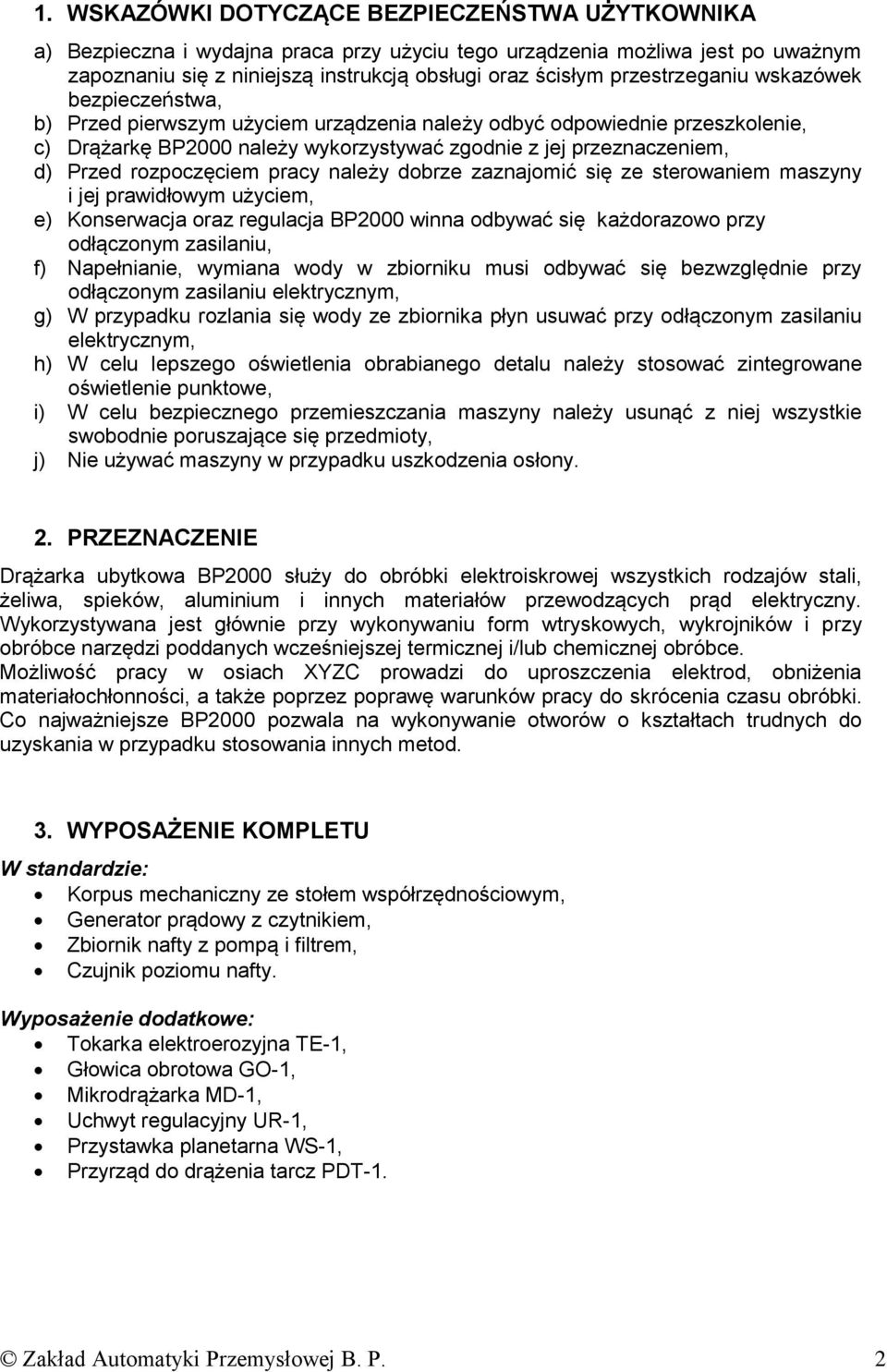 rozpoczęciem pracy należy dobrze zaznajomić się ze sterowaniem maszyny i jej prawidłowym użyciem, e) Konserwacja oraz regulacja BP2000 winna odbywać się każdorazowo przy odłączonym zasilaniu, f)