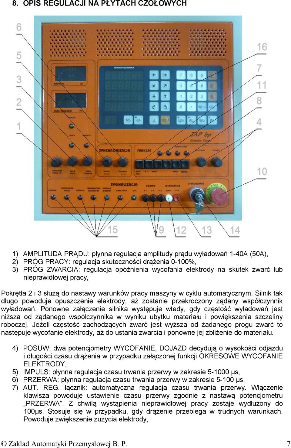 Silnik tak długo powoduje opuszczenie elektrody, aż zostanie przekroczony żądany współczynnik wyładowań.