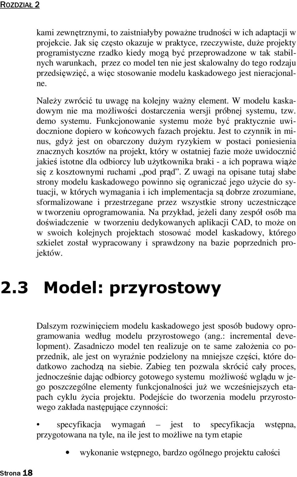 przedsięwzięć, a więc stosowanie modelu kaskadowego jest nieracjonalne. Należy zwrócić tu uwagę na kolejny ważny element.