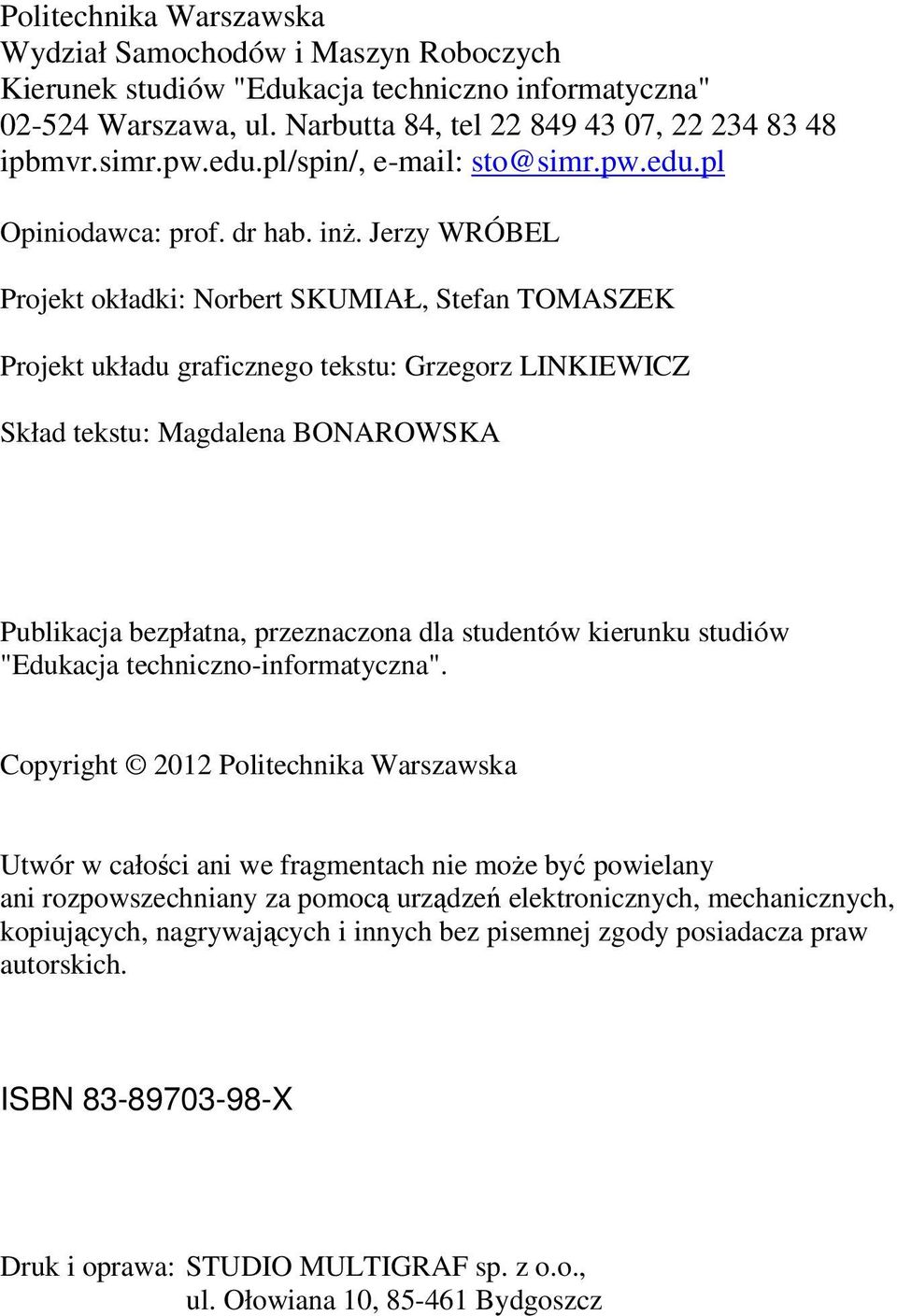 Jerzy WRÓBEL Projekt okładki: Norbert SKUMIAŁ, Stefan TOMASZEK Projekt układu graficznego tekstu: Grzegorz LINKIEWICZ Skład tekstu: Magdalena BONAROWSKA Publikacja bezpłatna, przeznaczona dla