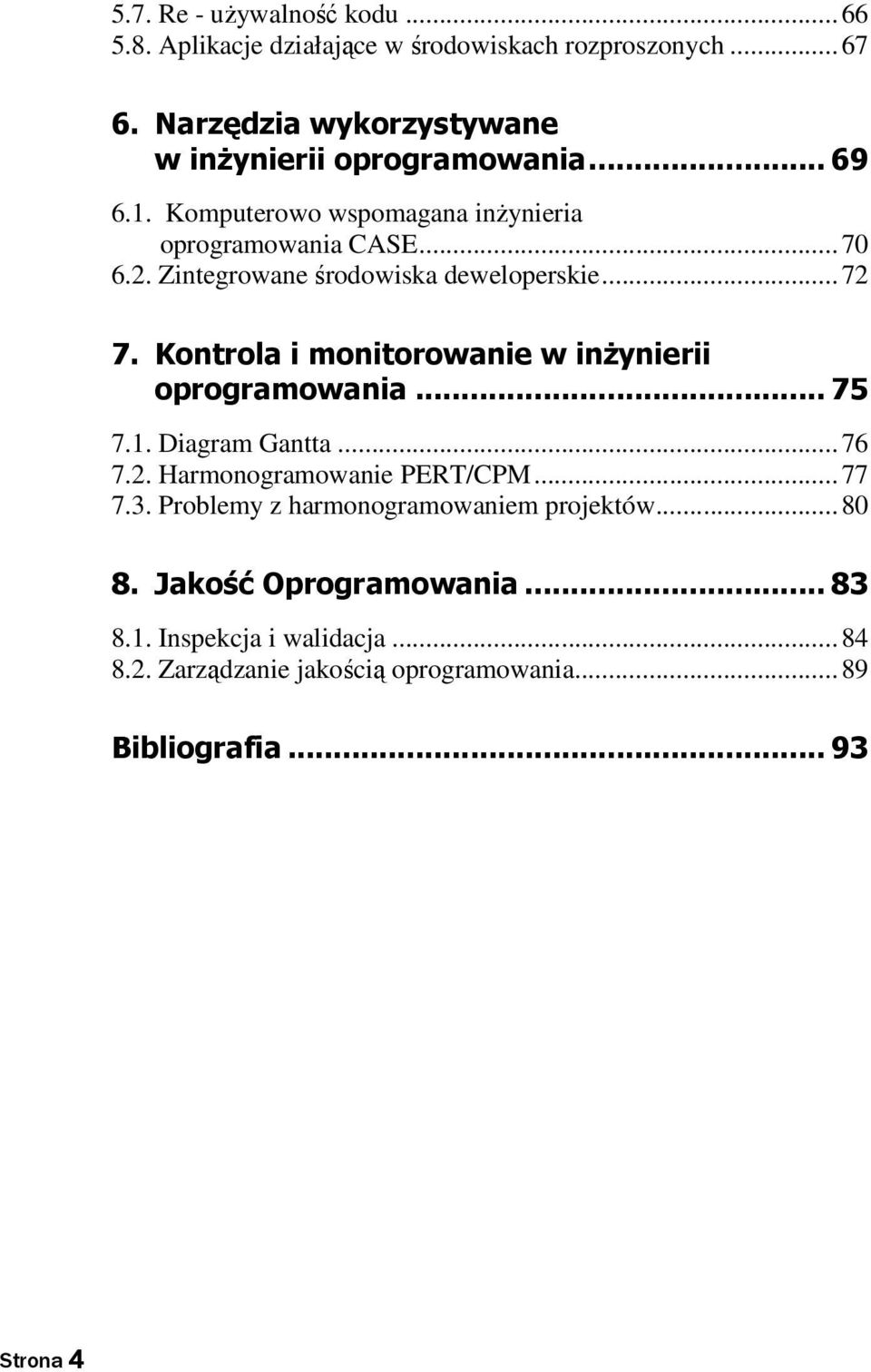 Zintegrowane środowiska deweloperskie...72 7. Kontrola i monitorowanie w inżynierii oprogramowania... 75 7.1. Diagram Gantta...76 7.2. Harmonogramowanie PERT/CPM.