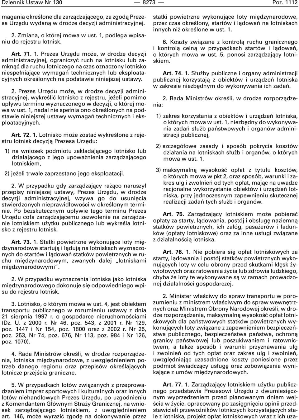 Prezes Urz du mo e, w drodze decyzji administracyjnej, ograniczyç ruch na lotnisku lub zamknàç dla ruchu lotniczego na czas oznaczony lotnisko niespe niajàce wymagaƒ technicznych lub eksploatacyjnych