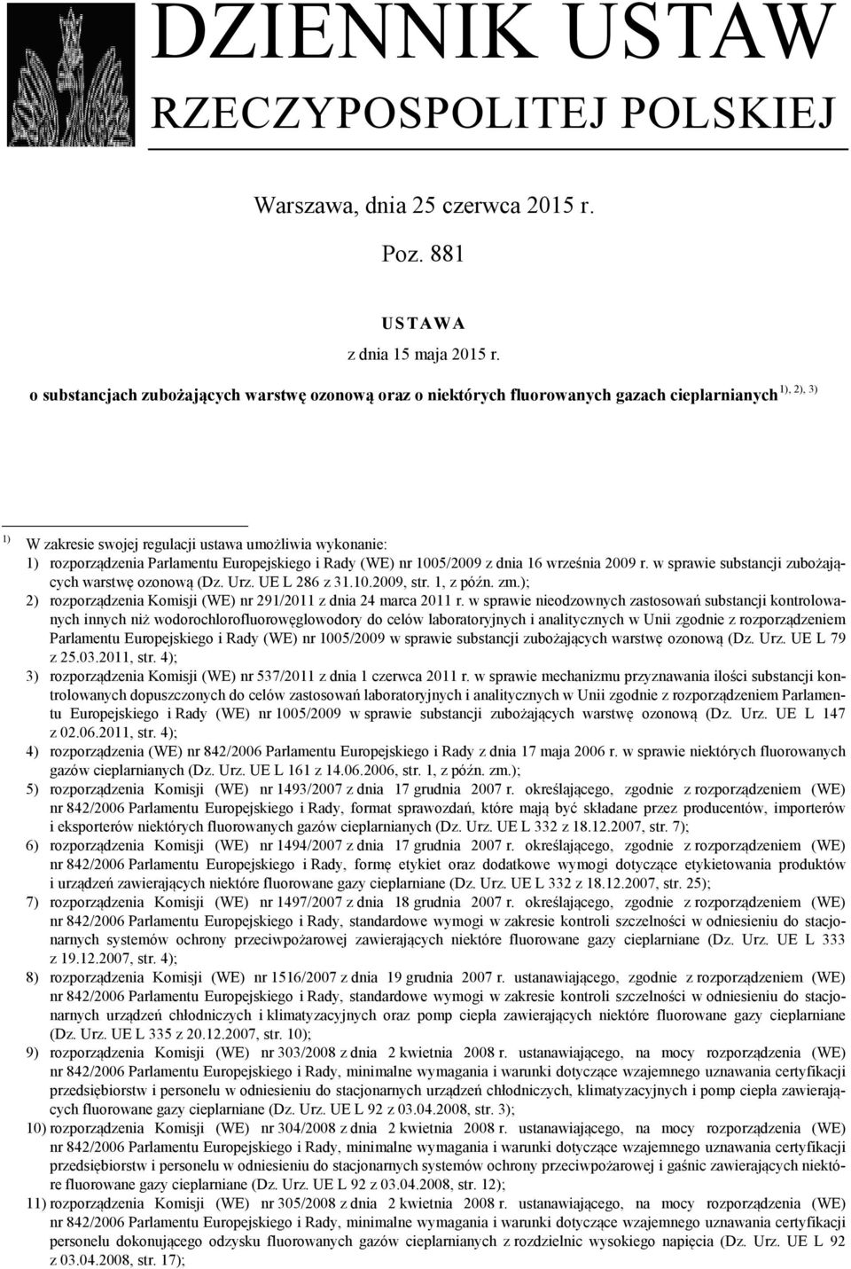 Europejskiego i Rady (WE) nr 1005/2009 z dnia 16 września 2009 r. w sprawie substancji zubożających warstwę ozonową (Dz. Urz. UE L 286 z 31.10.2009, str. 1, z późn. zm.