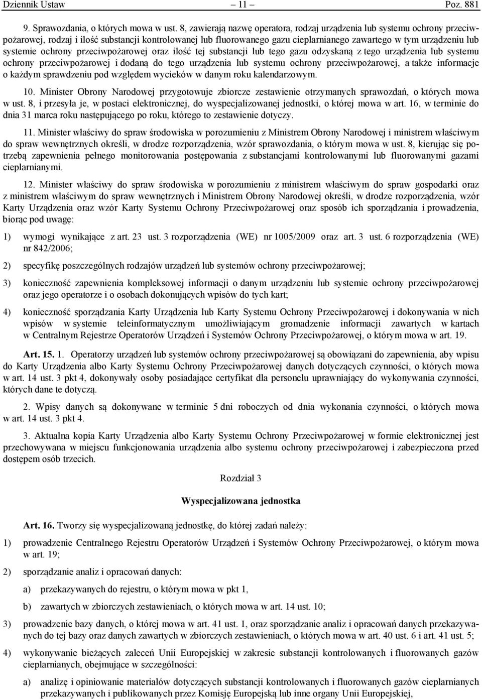 systemie ochrony przeciwpożarowej oraz ilość tej substancji lub tego gazu odzyskaną z tego urządzenia lub systemu ochrony przeciwpożarowej i dodaną do tego urządzenia lub systemu ochrony