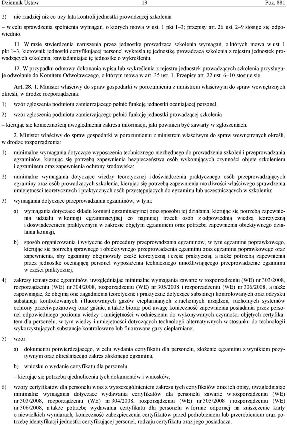 1 pkt 1 3, kierownik jednostki certyfikującej personel wykreśla tę jednostkę prowadzącą szkolenia z rejestru jednostek prowadzących szkolenia, zawiadamiając tę jednostkę o wykreśleniu. 12.