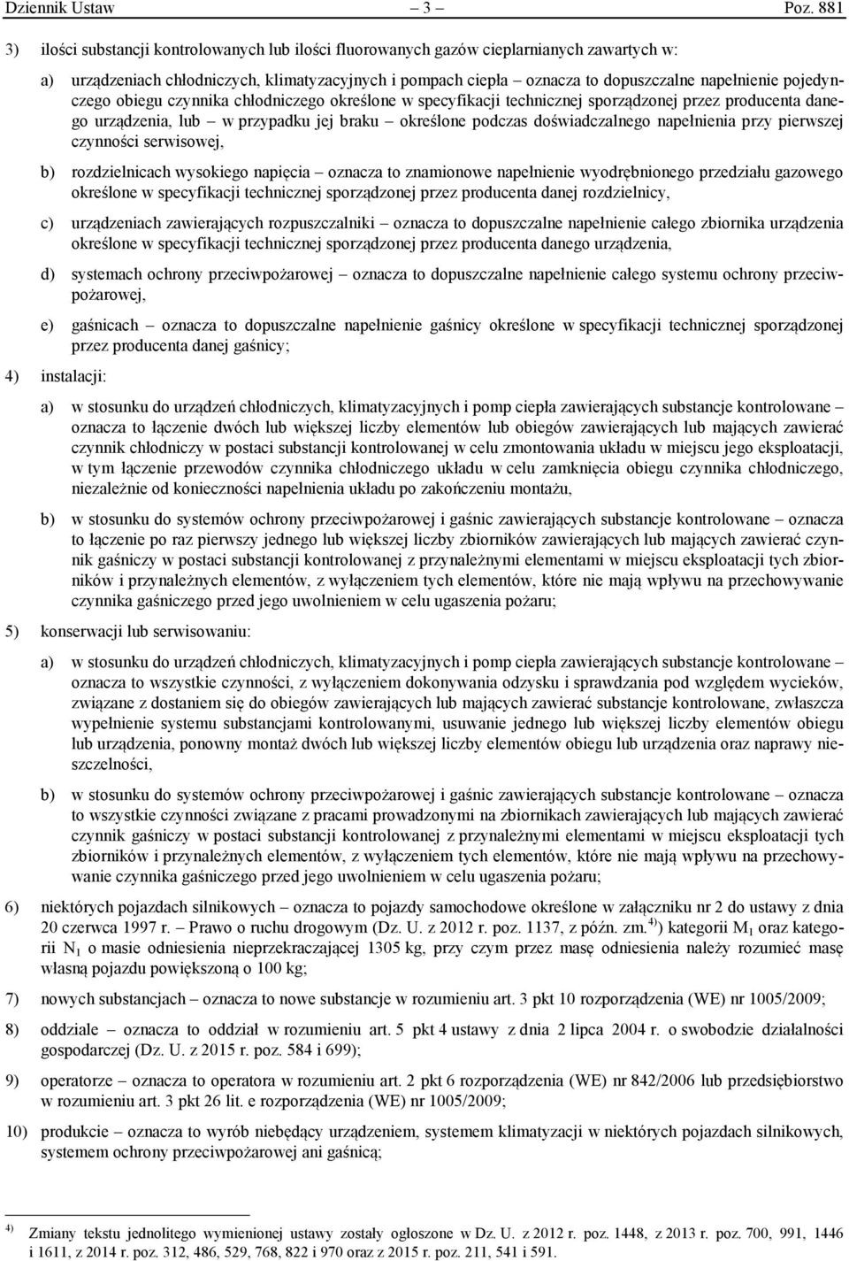 pojedynczego obiegu czynnika chłodniczego określone w specyfikacji technicznej sporządzonej przez producenta danego urządzenia, lub w przypadku jej braku określone podczas doświadczalnego napełnienia