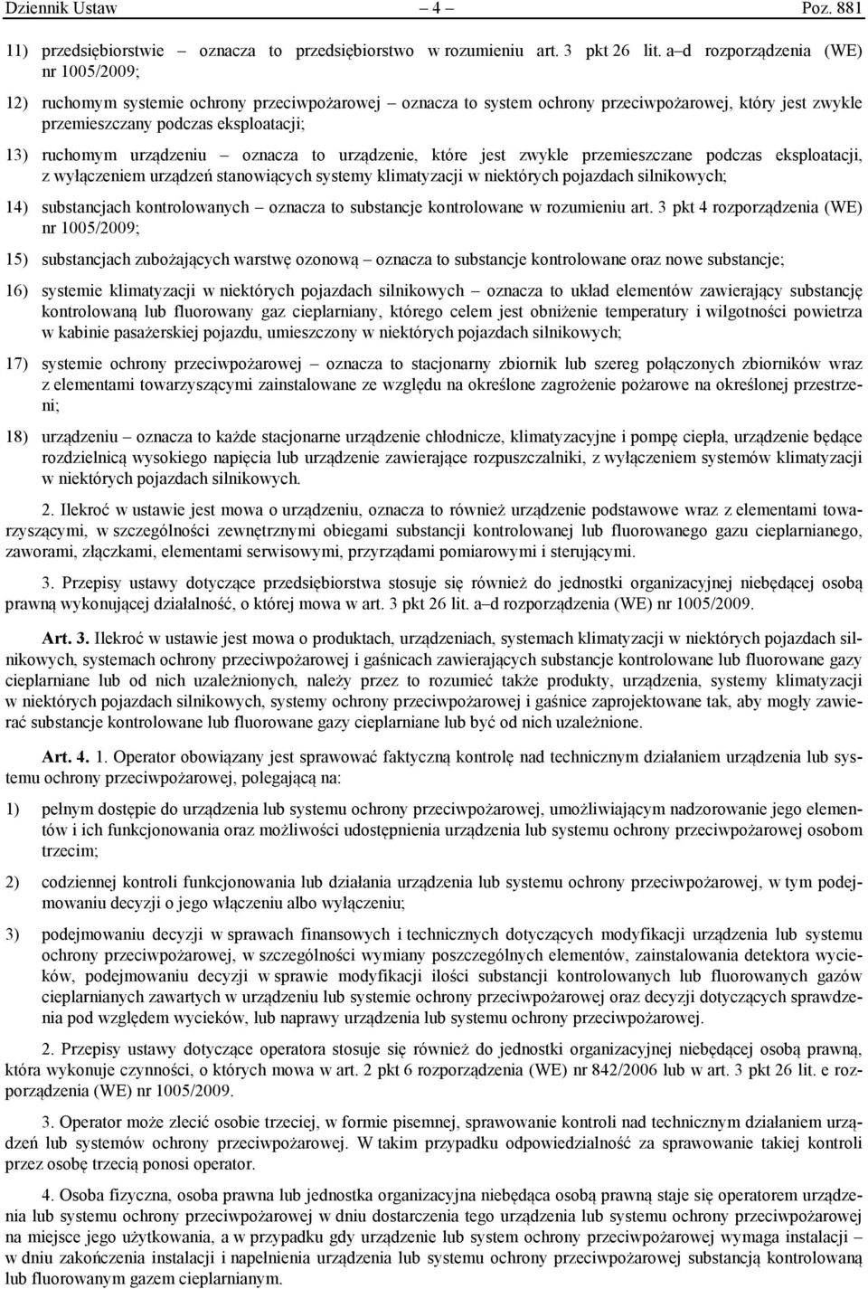 urządzeniu oznacza to urządzenie, które jest zwykle przemieszczane podczas eksploatacji, z wyłączeniem urządzeń stanowiących systemy klimatyzacji w niektórych pojazdach silnikowych; 14) substancjach