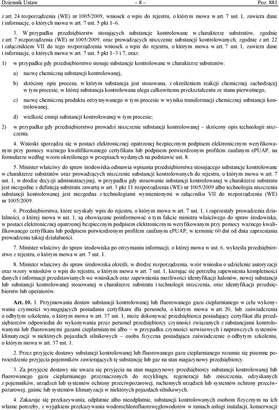 7 rozporządzenia (WE) nr 1005/2009, oraz prowadzących niszczenie substancji kontrolowanych, zgodnie z art. 22 i załącznikiem VII do tego rozporządzenia wniosek o wpis do rejestru, o którym mowa w art.