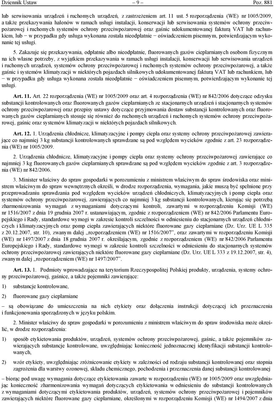 przeciwpożarowej oraz gaśnic udokumentowanej fakturą VAT lub rachunkiem, lub w przypadku gdy usługa wykonana została nieodpłatnie oświadczeniem pisemnym, potwierdzającym wykonanie tej usługi. 5.