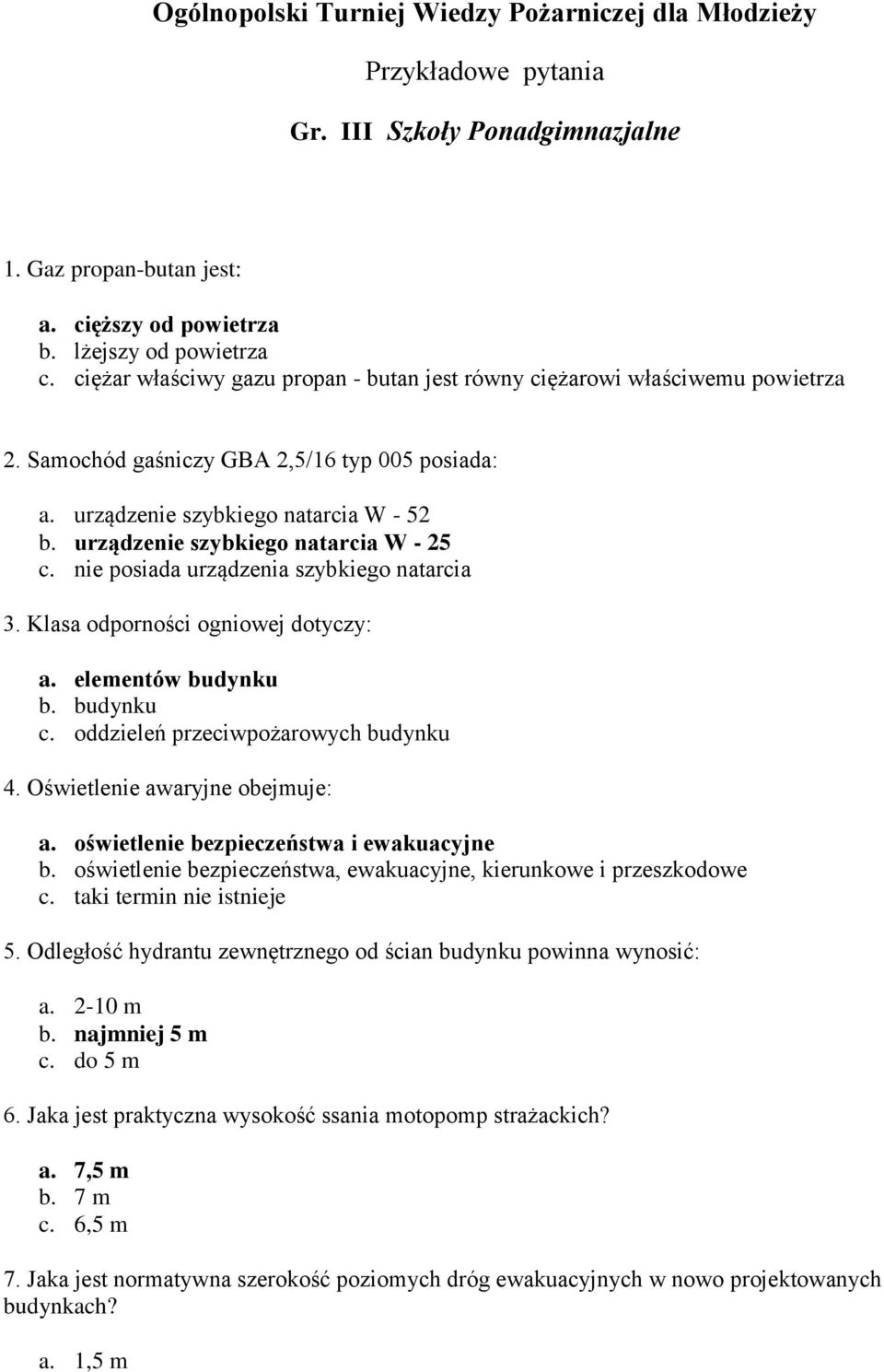 urządzenie szybkiego natarcia W - 25 c. nie posiada urządzenia szybkiego natarcia 3. Klasa odporności ogniowej dotyczy: a. elementów budynku b. budynku c. oddzieleń przeciwpożarowych budynku 4.