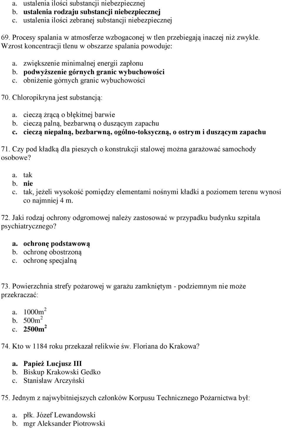 podwyższenie górnych granic wybuchowości c. obniżenie górnych granic wybuchowości 70. Chloropikryna jest substancją: a. cieczą żrącą o błękitnej barwie b. cieczą palną, bezbarwną o duszącym zapachu c.