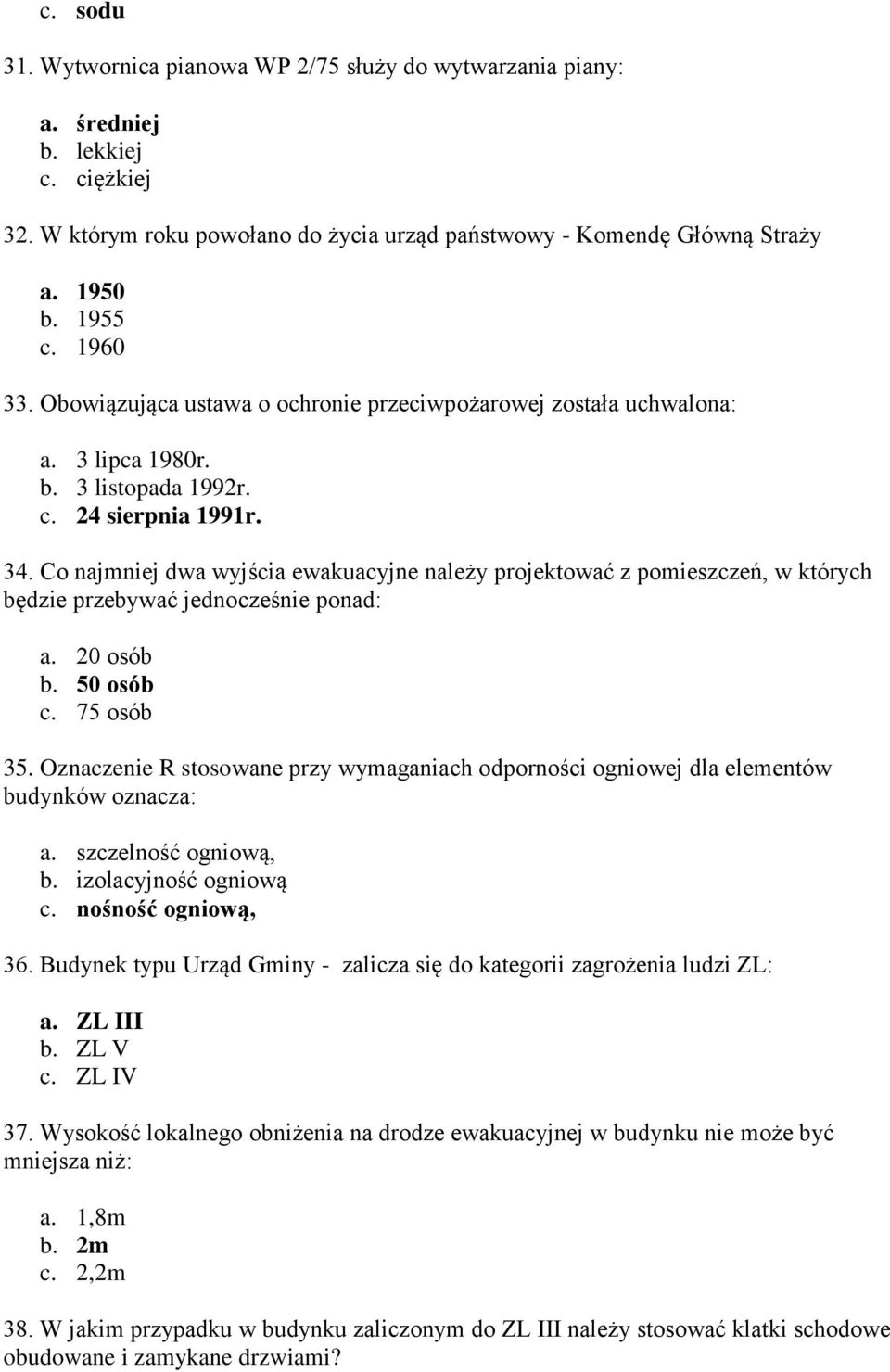 Co najmniej dwa wyjścia ewakuacyjne należy projektować z pomieszczeń, w których będzie przebywać jednocześnie ponad: a. 20 osób b. 50 osób c. 75 osób 35.