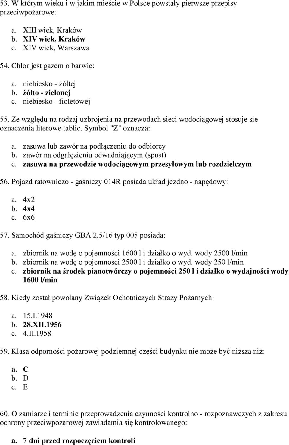 zasuwa lub zawór na podłączeniu do odbiorcy b. zawór na odgałęzieniu odwadniającym (spust) c. zasuwa na przewodzie wodociągowym przesyłowym lub rozdzielczym 56.