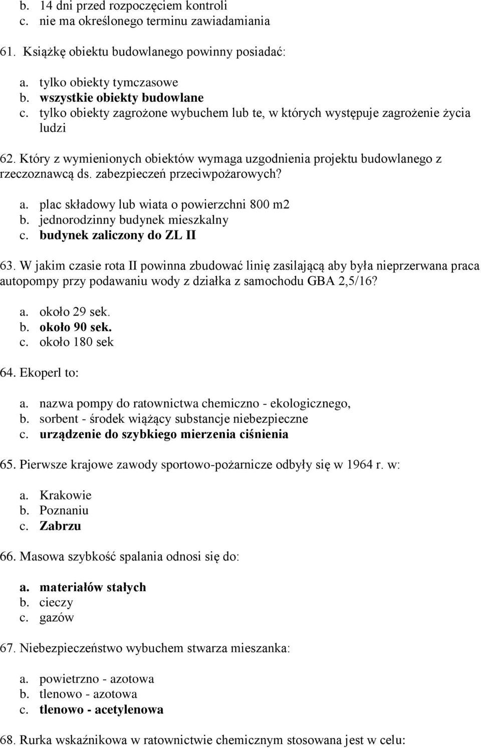 zabezpieczeń przeciwpożarowych? a. plac składowy lub wiata o powierzchni 800 m2 b. jednorodzinny budynek mieszkalny c. budynek zaliczony do ZL II 63.