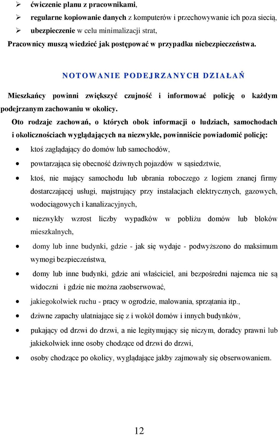 Oto rodzaje zachowań, o których obok informacji o ludziach, samochodach i okolicznościach wyglądających na niezwykłe, powinniście powiadomić policję: ktoś zaglądający do domów lub samochodów,