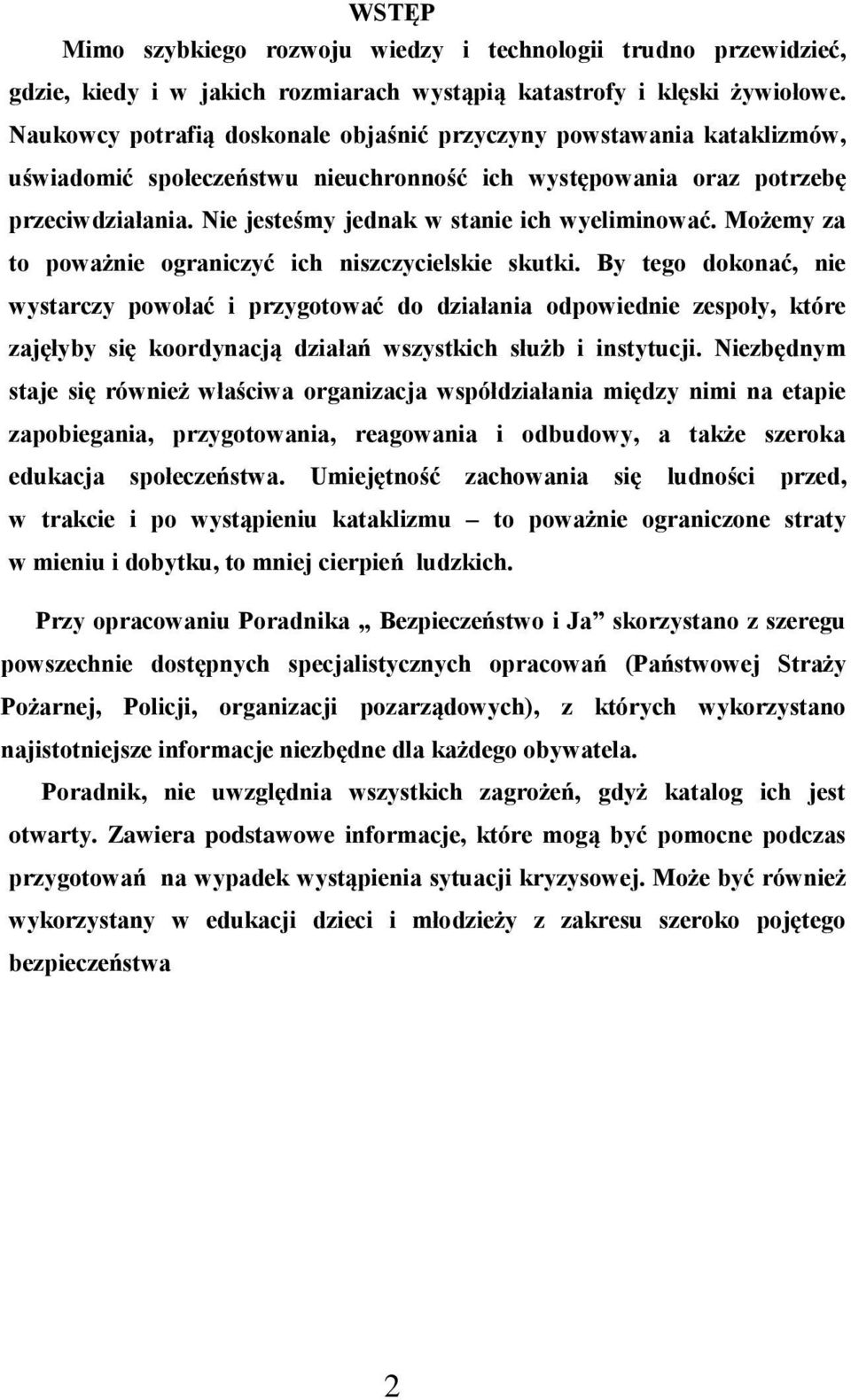 Nie jesteśmy jednak w stanie ich wyeliminować. Możemy za to poważnie ograniczyć ich niszczycielskie skutki.