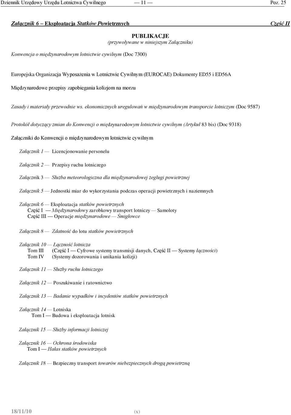 ekonomicznych uregulowań w międzynarodowym transporcie lotniczym (Doc 9587) Protokół dotyczący zmian do Konwencji o międzynarodowym lotnictwie cywilnym (Artykuł 83 bis) (Doc 9318) Załączniki do