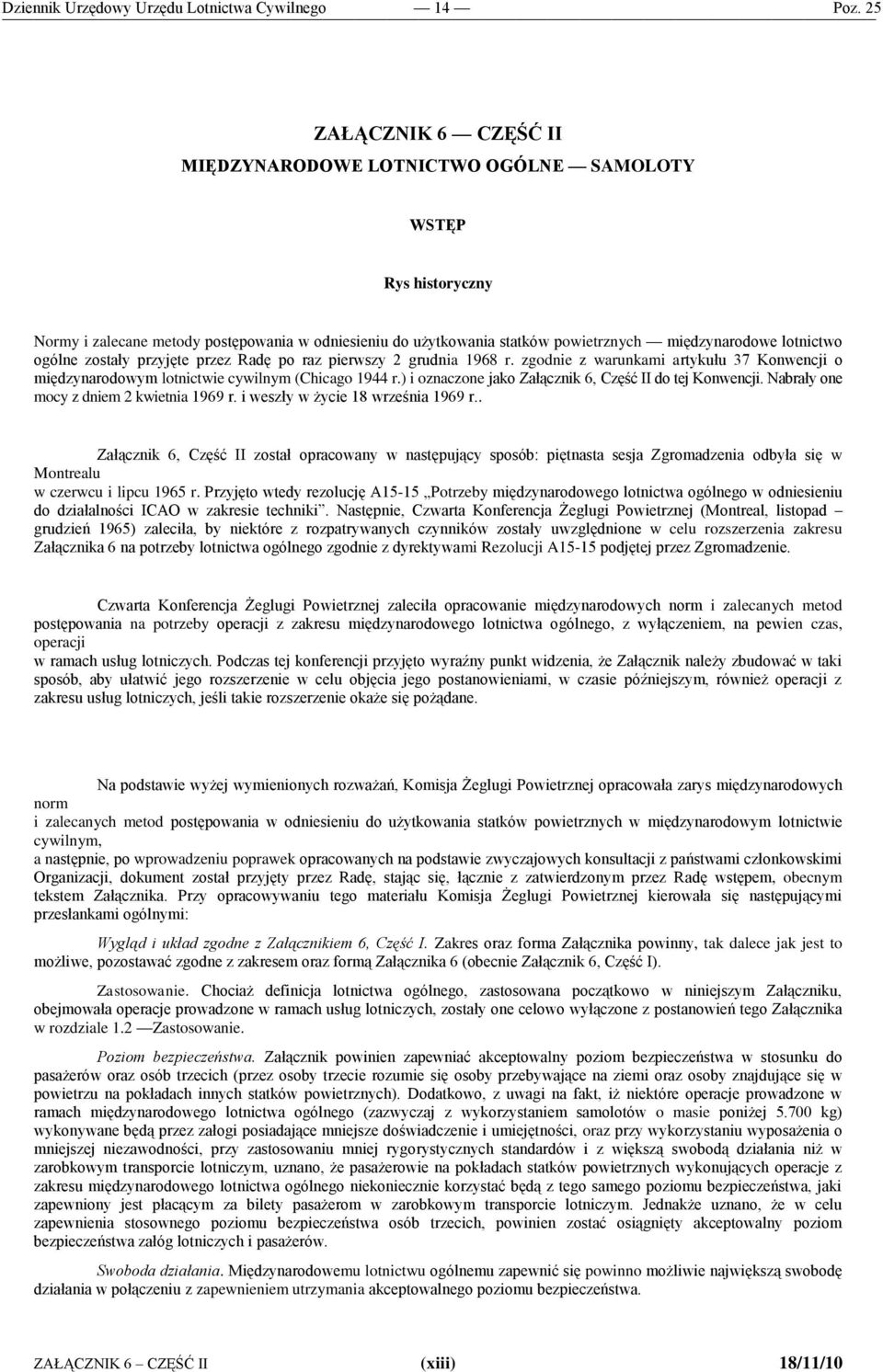 ) i oznaczone jako Załącznik 6, Część II do tej Konwencji. Nabrały one mocy z dniem 2 kwietnia 1969 r. i weszły w życie 18 września 1969 r.