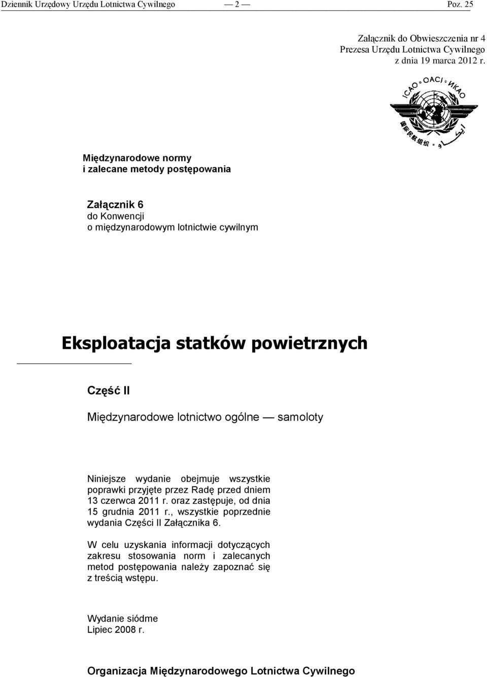 lotnictwo ogólne samoloty Niniejsze wydanie obejmuje wszystkie poprawki przyjęte przez Radę przed dniem 13 czerwca 2011 r. oraz zastępuje, od dnia 15 grudnia 2011 r.