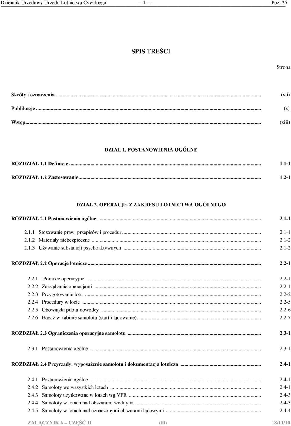 .. 2.1-2 ROZDZIAŁ 2.2 Operacje lotnicze... 2.2-1 2.2.1 Pomoce operacyjne... 2.2-1 2.2.2 Zarządzanie operacjami... 2.2-1 2.2.3 Przygotowanie lotu... 2.2-2 2.2.4 Procedury w locie... 2.2-5 2.2.5 Obowiązki pilota-dowódcy.