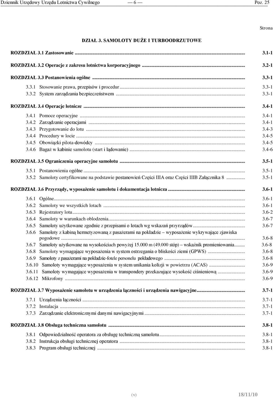 .. 3.4-3 3.4.4 Procedury w locie... 3.4-5 3.4.5 Obowiązki pilota-dowódcy... 3.4-5 3.4.6 Bagaż w kabinie samolotu (start i lądowanie)... 3.4-6 ROZDZIAŁ 3.5 Ograniczenia operacyjne samolotu... 3.5-1 3.