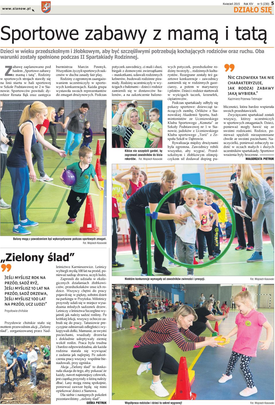 Rodziny w sportowych strojach stawiły się na linii startu w hali sportowej w Szkole Podstawowej nr 2 w Sianowie. Sportowców powitali: dyrektor Renata Bąk oraz zastępca urmistrza Marcin Posmyk.