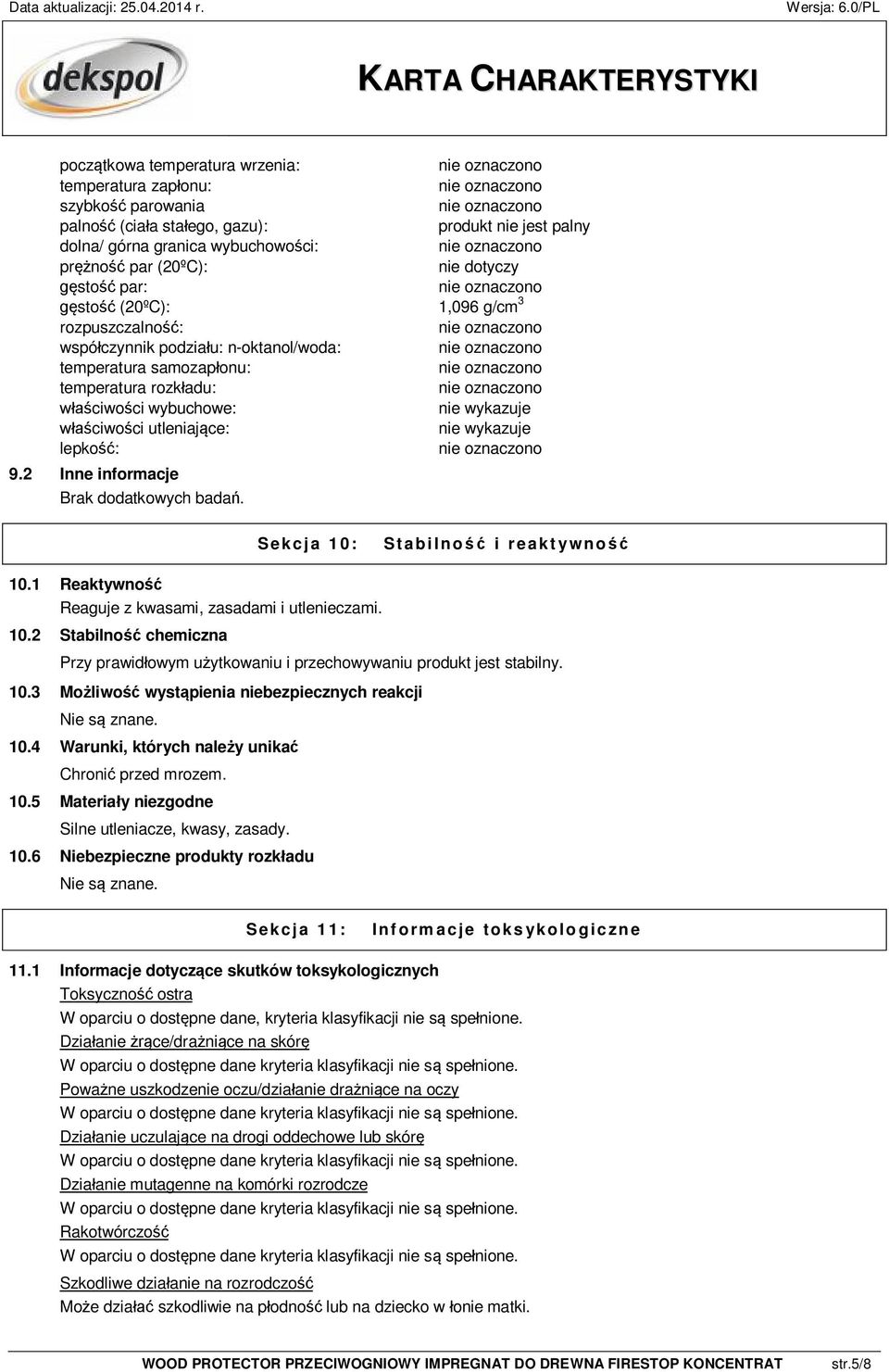 utleniające: nie wykazuje lepkość: 9.2 Inne informacje Brak dodatkowych badań. Sekcja 10: Stabilność i reaktywność 10.1 Reaktywność Reaguje z kwasami, zasadami i utlenieczami. 10.2 Stabilność chemiczna Przy prawidłowym użytkowaniu i przechowywaniu produkt jest stabilny.