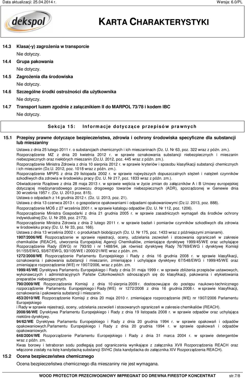 1 Przepisy prawne dotyczące bezpieczeństwa, zdrowia i ochrony środowiska specyficzne dla substancji lub mieszaniny Ustawa z dnia 25 lutego 2011 r. o substancjach chemicznych i ich mieszaninach (Dz. U. Nr 63, poz.