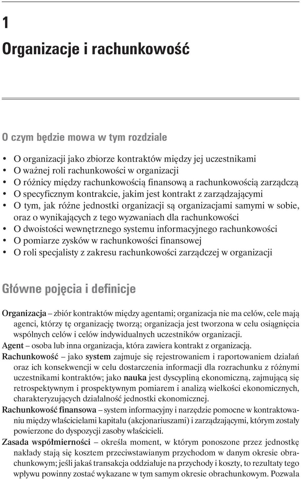 wyzwaniach dla rachunkowości O dwoistości wewnętrznego systemu informacyjnego rachunkowości O pomiarze zysków w rachunkowości finansowej O roli specjalisty z zakresu rachunkowości zarządczej w