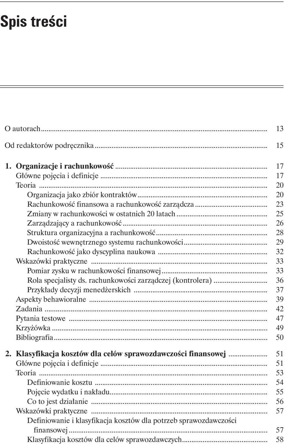 .. 28 Dwoistość wewnętrznego systemu rachunkowości... 29 Rachunkowość jako dyscyplina naukowa... 32 Wskazówki praktyczne... 33 Pomiar zysku w rachunkowości finansowej... 33 Rola specjalisty ds.