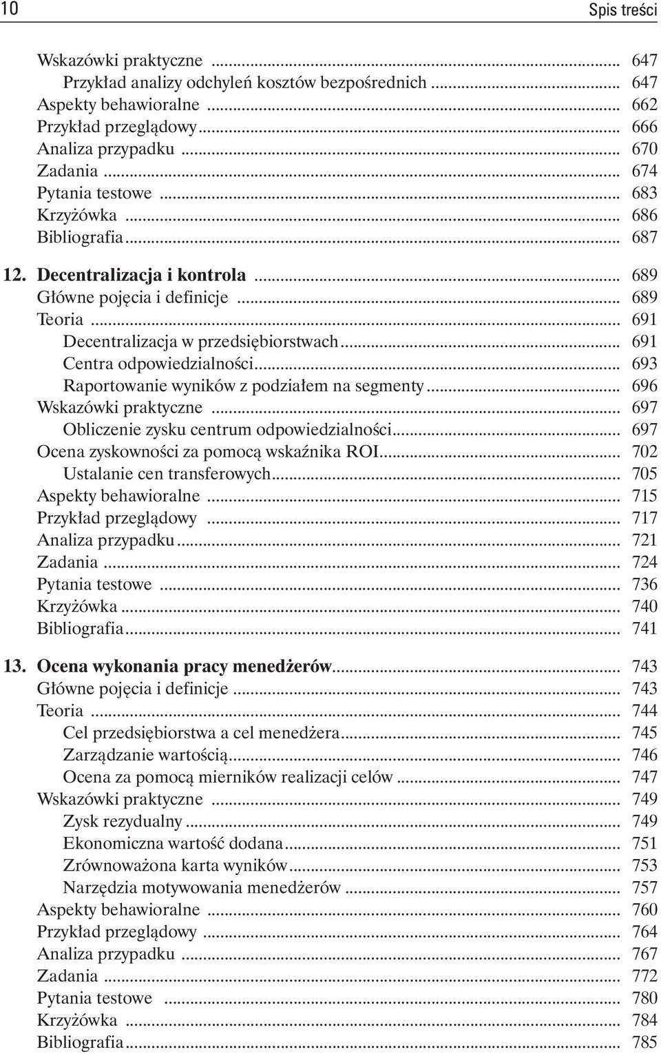 .. 691 Centra odpowiedzialności... 693 Raportowanie wyników z podziałem na segmenty... 696 Wskazówki praktyczne... 697 Obliczenie zysku centrum odpowiedzialności.