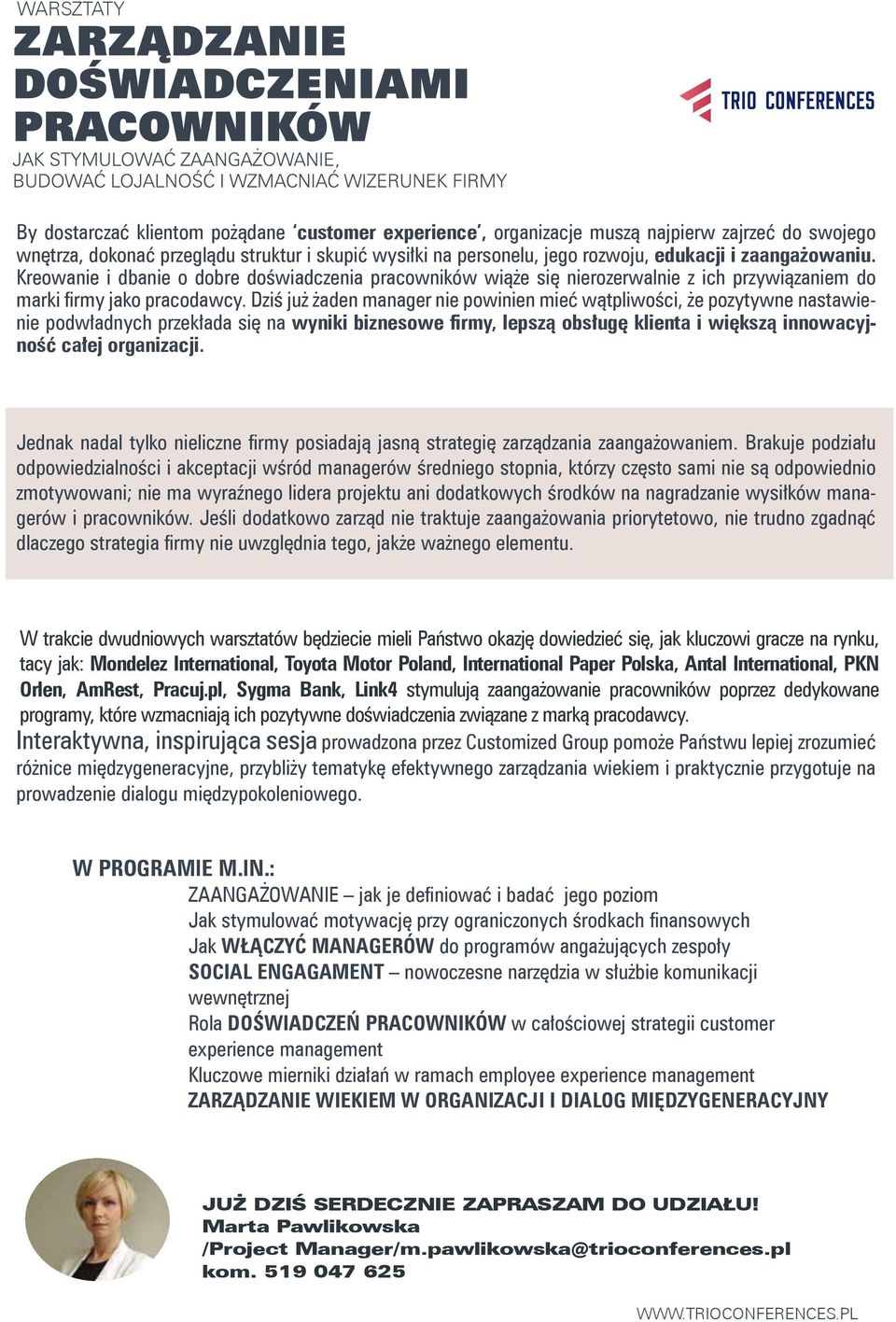 Dziś już żaden manager nie powinien mieć wątpliwości, że pozytywne nastawienie podwładnych przekłada się na wyniki biznesowe firmy, lepszą obsługę klienta i większą innowacyjność całej organizacji.