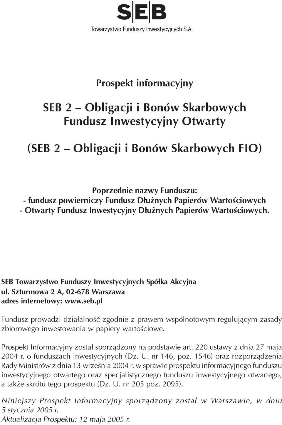 seb.pl Fundusz prowadzi dzia³alnoœæ zgodnie z prawem wspólnotowym reguluj¹cym zasady zbiorowego inwestowania w papiery wartoœciowe. Prospekt Informacyjny zosta³ sporz¹dzony na podstawie art.