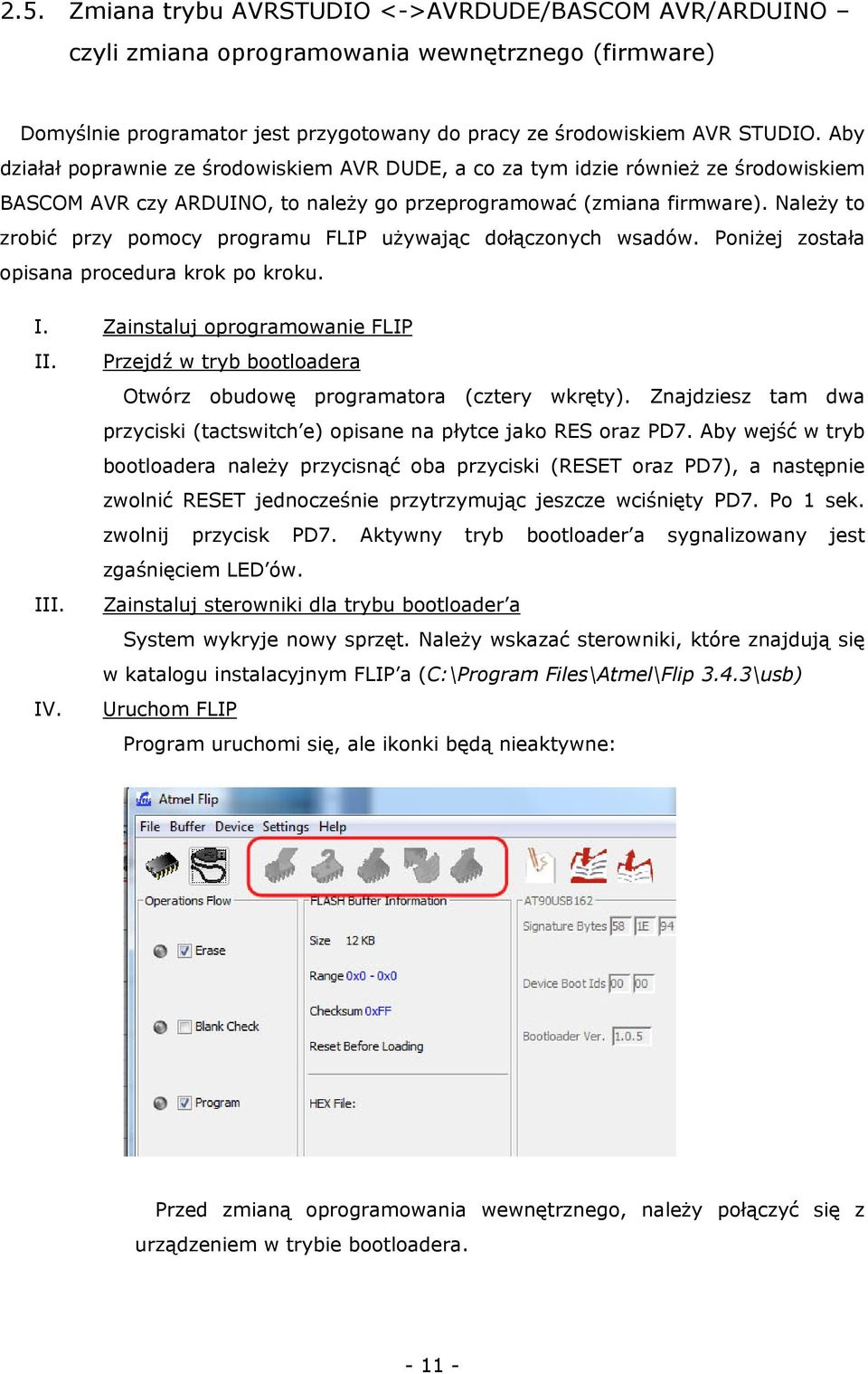 Należy to zrobić przy pomocy programu FLIP używając dołączonych wsadów. Poniżej została opisana procedura krok po kroku. I. Zainstaluj oprogramowanie FLIP II.