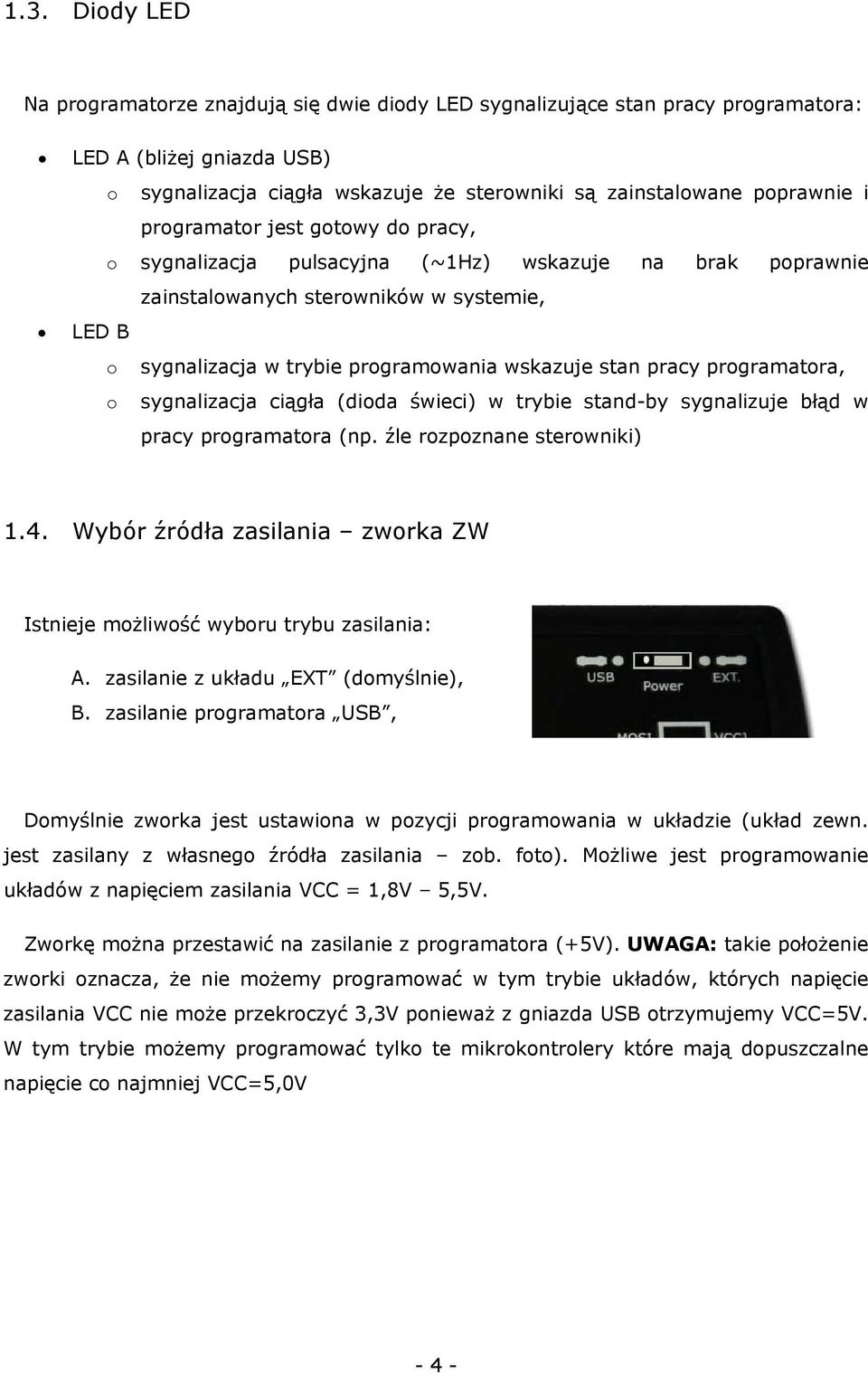 programatora, o sygnalizacja ciągła (dioda świeci) w trybie stand-by sygnalizuje błąd w pracy programatora (np. źle rozpoznane sterowniki) 1.4.