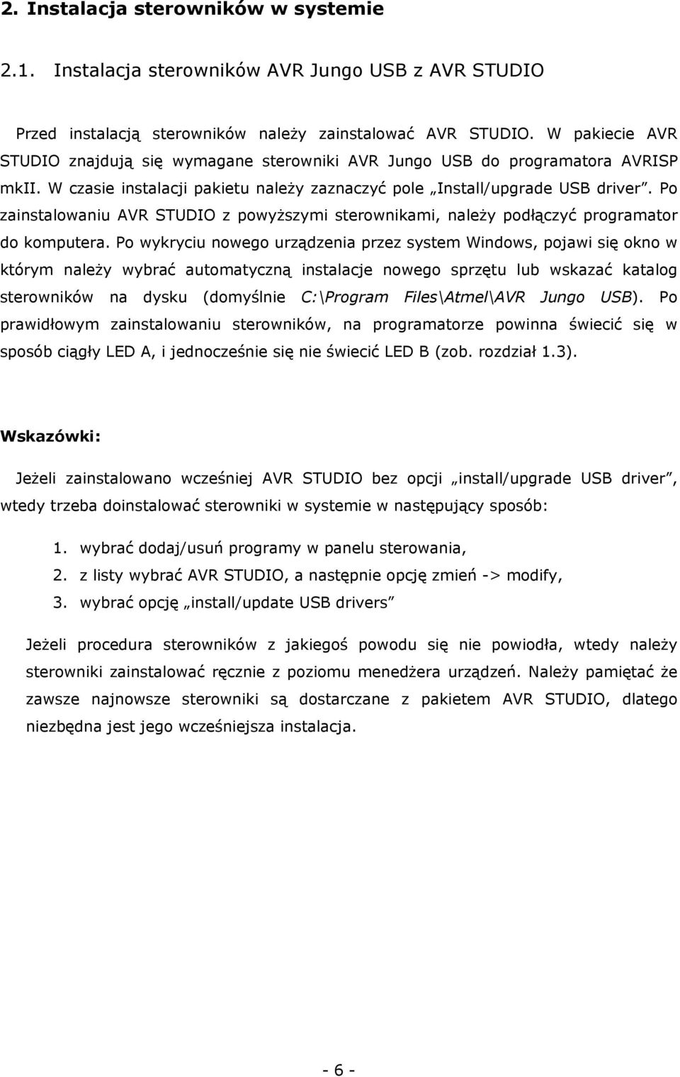 Po zainstalowaniu AVR STUDIO z powyższymi sterownikami, należy podłączyć programator do komputera.