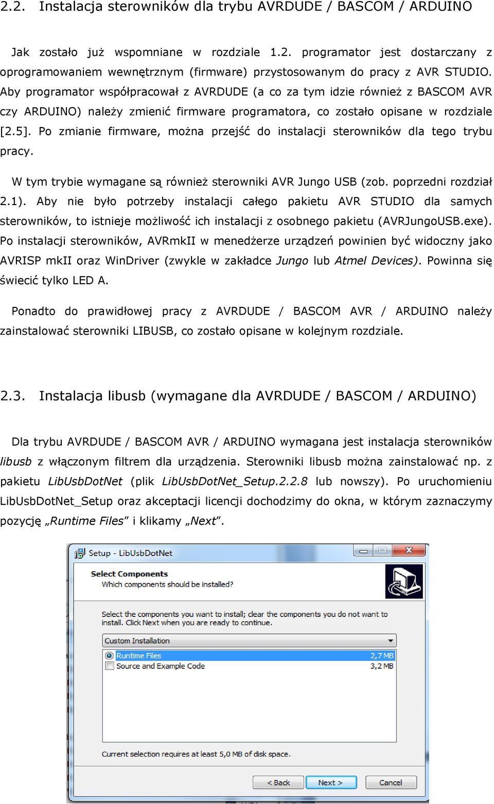 Po zmianie firmware, można przejść do instalacji sterowników dla tego trybu pracy. W tym trybie wymagane są również sterowniki AVR Jungo USB (zob. poprzedni rozdział 2.1).