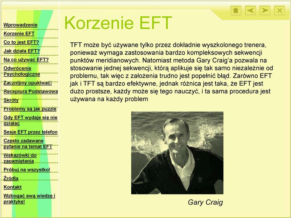 Natomiast metoda Gary Craig a pozwala na stosowanie jednej sekwencji, którą aplikuje się tak samo niezależnie od problemu, tak