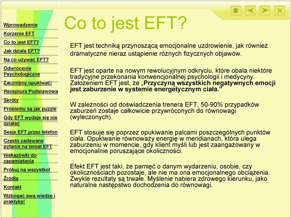 Założeniem EFT jest, że Przyczyną wszystkich negatywnych emocji jest zaburzenie w systemie energetycznym ciała.
