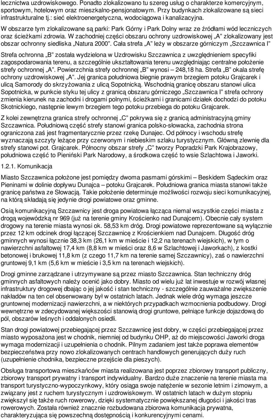 W obszarze tym zlokalizowane są parki: Park Górny i Park Dolny wraz ze źródłami wód leczniczych oraz ścieżkami zdrowia.