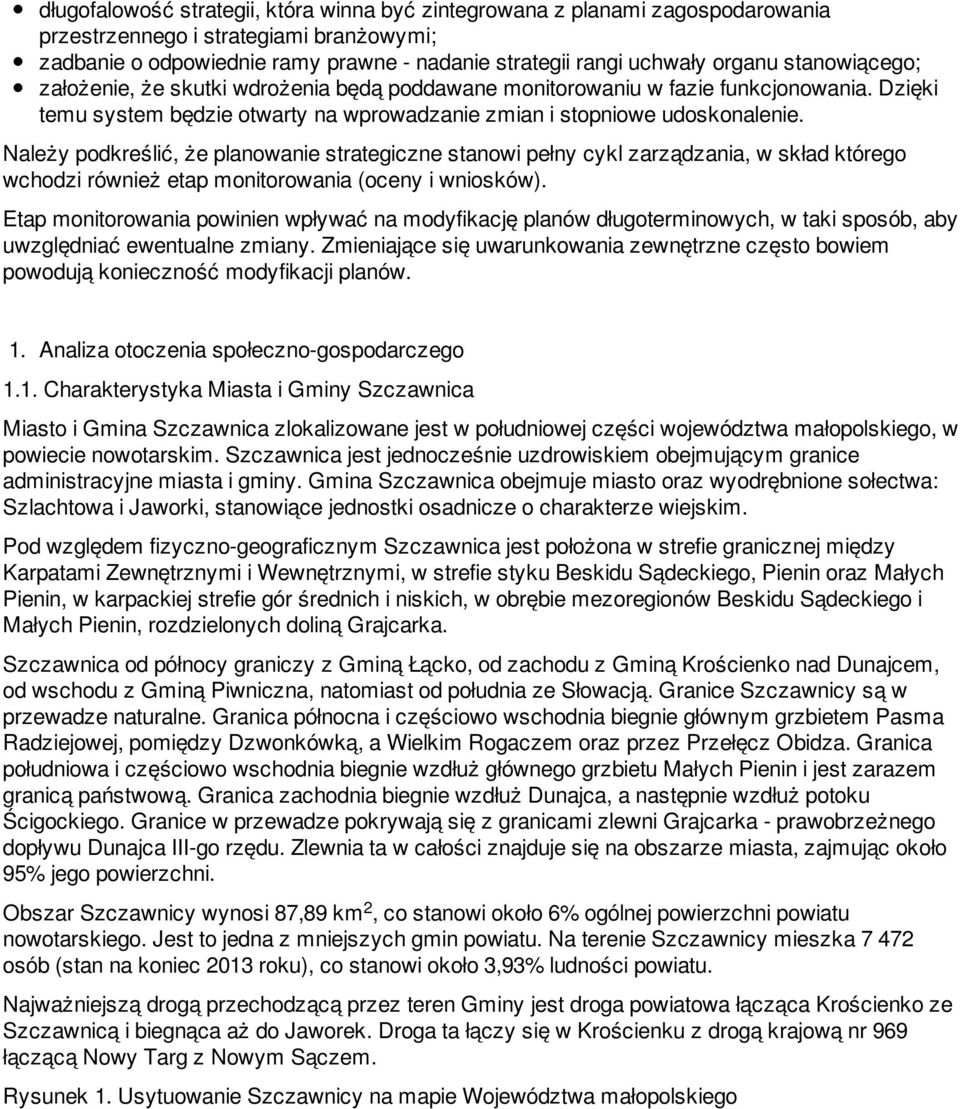 Należy podkreślić, że planowanie strategiczne stanowi pełny cykl zarządzania, w skład którego wchodzi również etap monitorowania (oceny i wniosków).