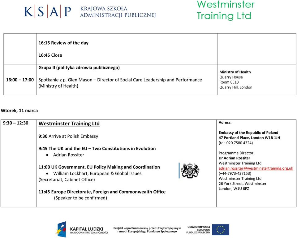 Embassy 9:45 The UK and the EU Two Constitutions in Evolution Adrian Rossiter 11:00 UK Government, EU Policy Making and Coordination William Lockhart, European & Global Issues (Secretariat, Cabinet