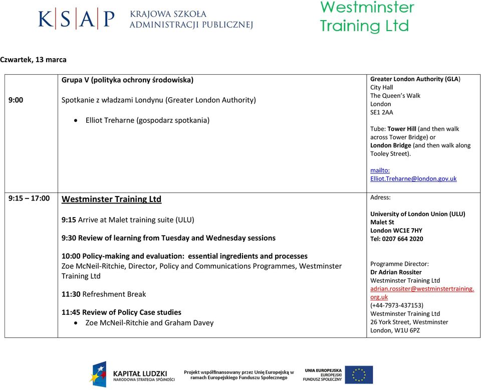 uk 9:15 17:00 9:15 Arrive at Malet training suite (ULU) 9:30 Review of learning from Tuesday and Wednesday sessions 10:00 Policy-making and evaluation: essential ingredients and processes Zoe