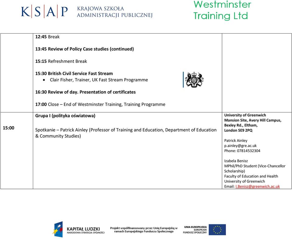 Presentation of certificates 17:00 Close End of Westminster Training, Training Programme Grupa I (polityka oświatowa) Spotkanie Patrick Ainley (Professor of Training and