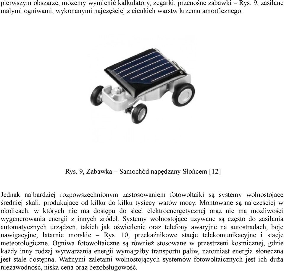 9, Zabawka Samochód napędzany Słońcem [12] Jednak najbardziej rozpowszechnionym zastosowaniem fotowoltaiki są systemy wolnostojące średniej skali, produkujące od kilku do kilku tysięcy watów mocy.