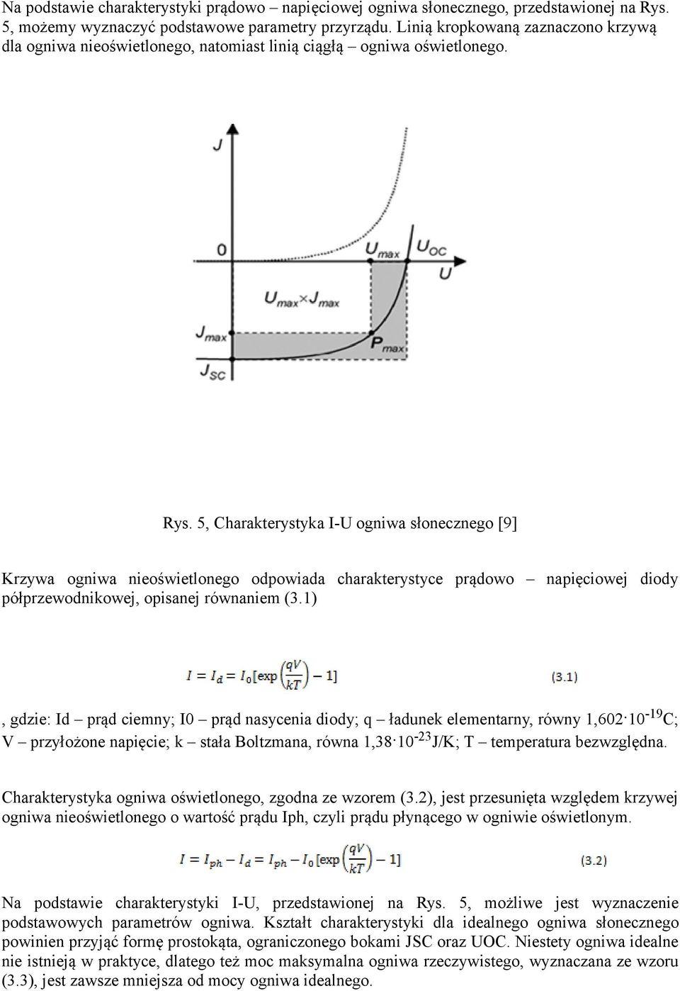5, Charakterystyka I-U ogniwa słonecznego [9] Krzywa ogniwa nieoświetlonego odpowiada charakterystyce prądowo napięciowej diody półprzewodnikowej, opisanej równaniem (3.