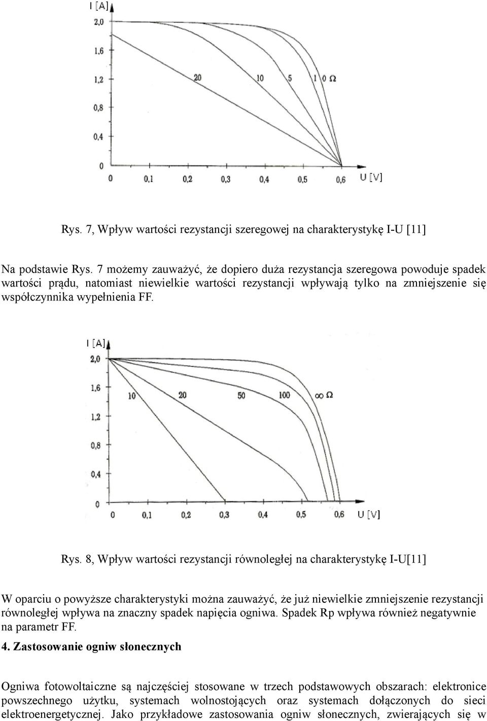 8, Wpływ wartości rezystancji równoległej na charakterystykę I-U[11] W oparciu o powyższe charakterystyki można zauważyć, że już niewielkie zmniejszenie rezystancji równoległej wpływa na znaczny