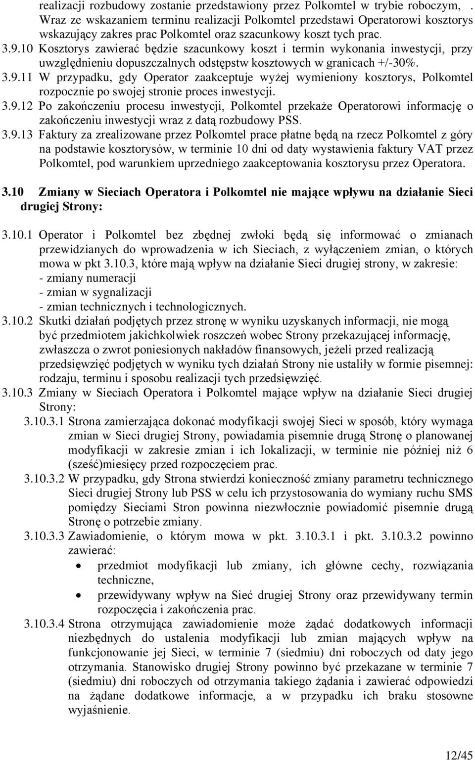 10 Kosztorys zawierać będzie szacunkowy koszt i termin wykonania inwestycji, przy uwzględnieniu dopuszczalnych odstępstw kosztowych w granicach +/-30%. 3.9.